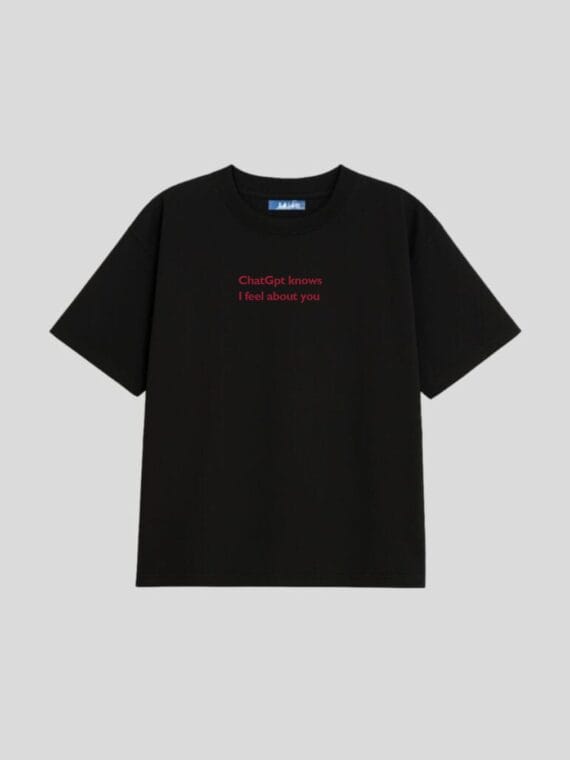 T-shirt “ChatGpt Knows I Feel About You” - RAIS DESIGN